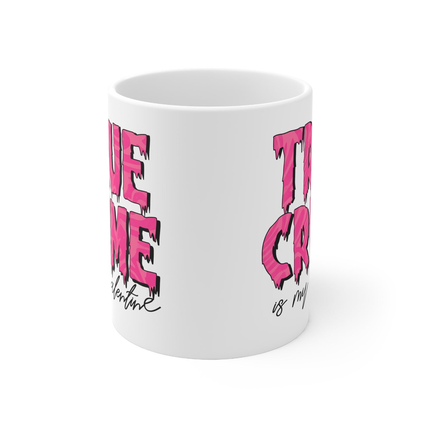 True Crime Is My Valentine Ceramic Mug 11oz