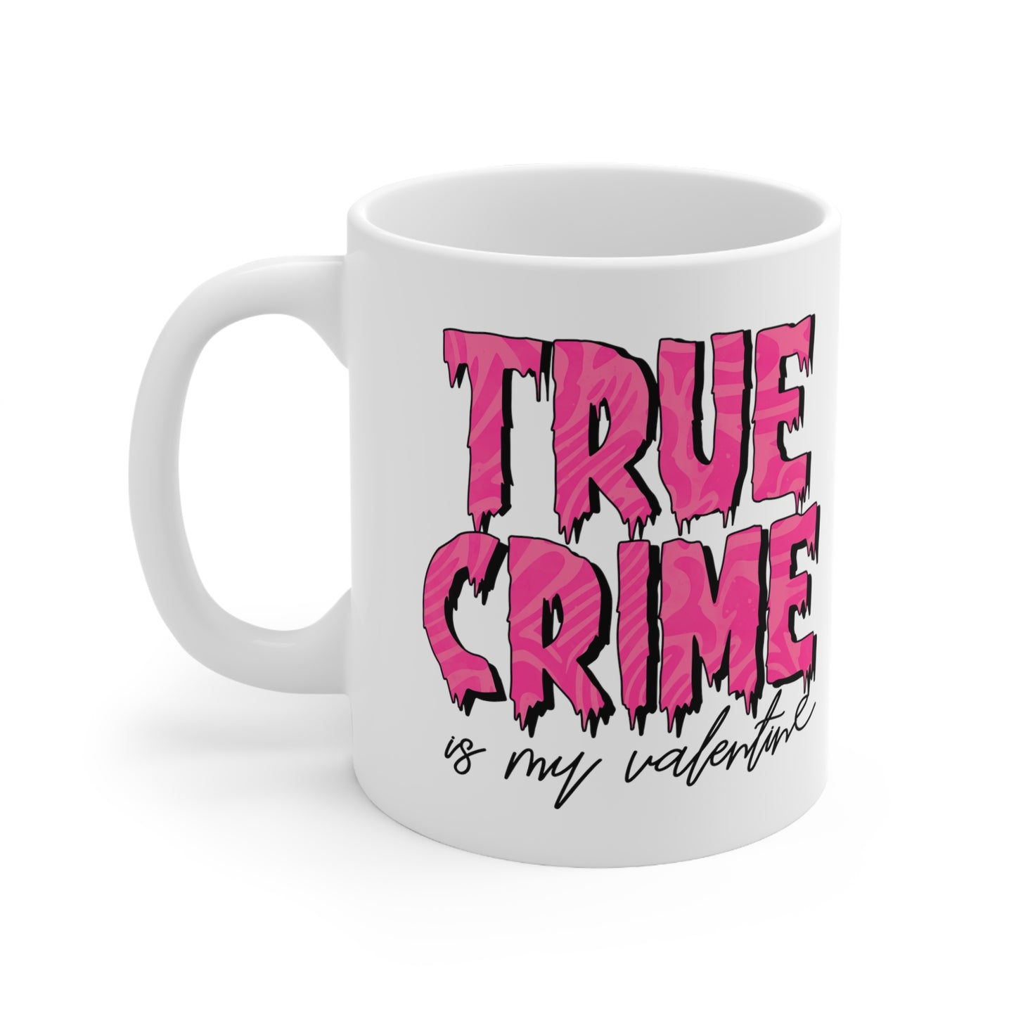 True Crime Is My Valentine Ceramic Mug 11oz