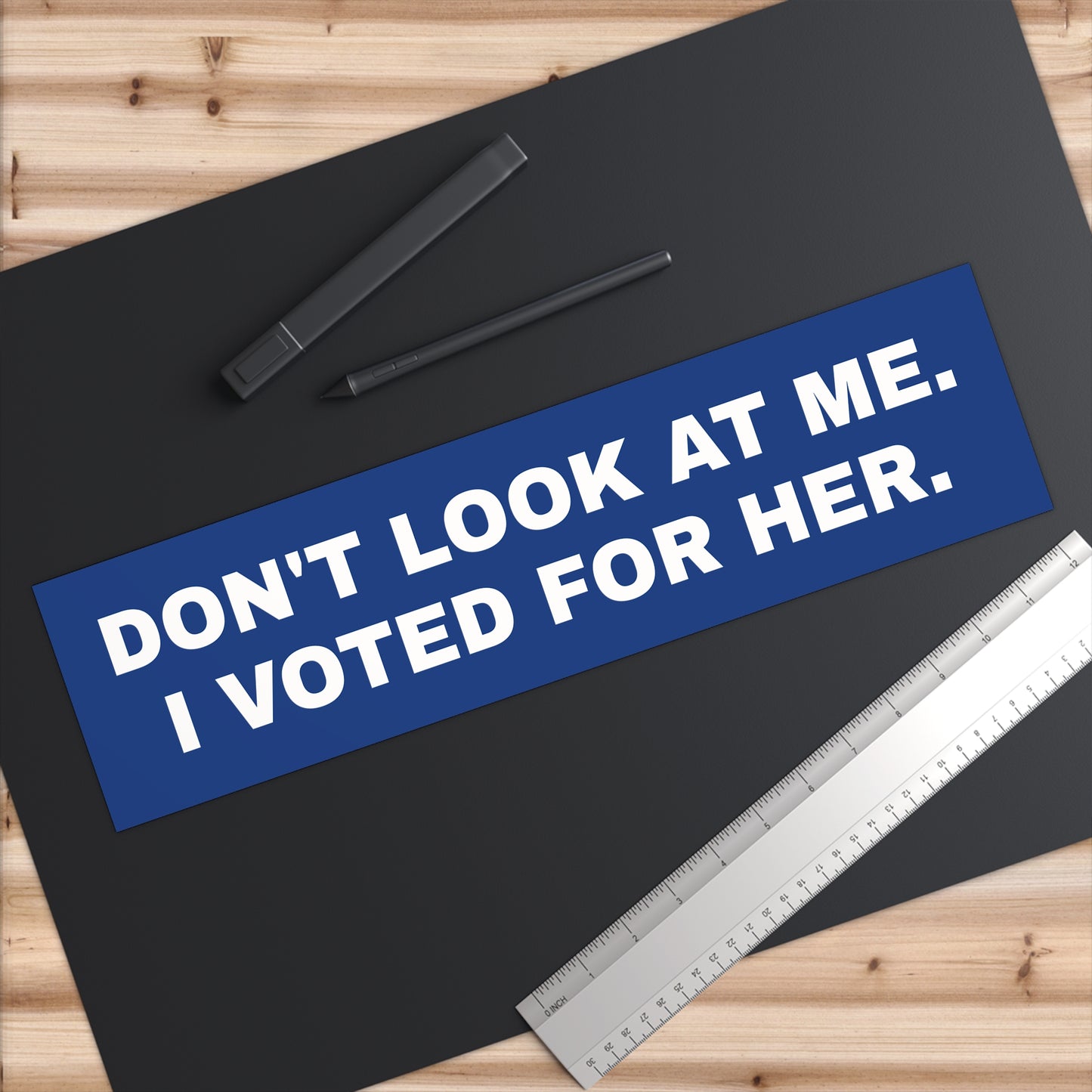 DON'T LOOK AT ME. I VOTED FOR HER. Bumper Stickers