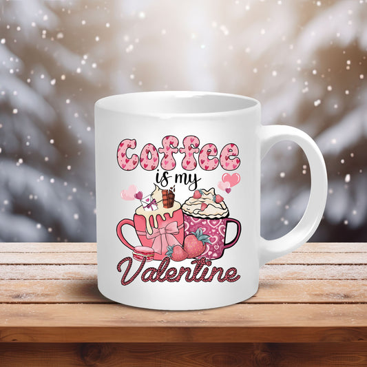 Coffee Is My Valentine Ceramic Mug 11oz