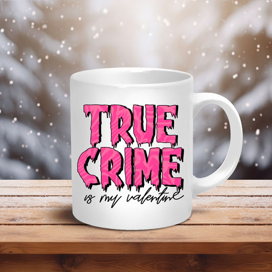 True Crime Is My Valentine Ceramic Mug 11oz