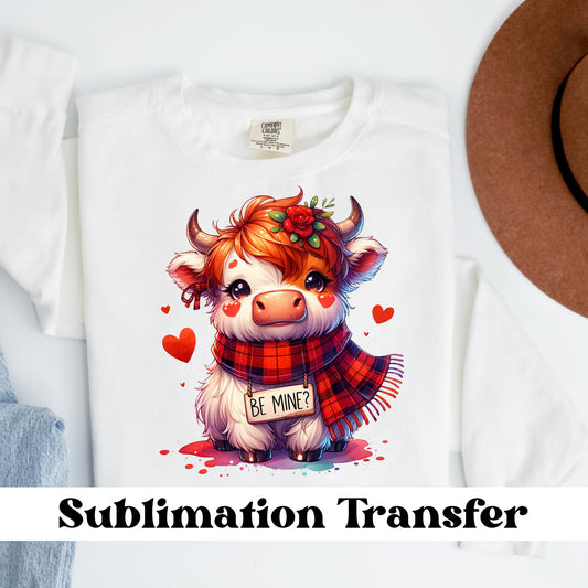 Valentine Highland Calf Be Mine? Sublimation Transfer