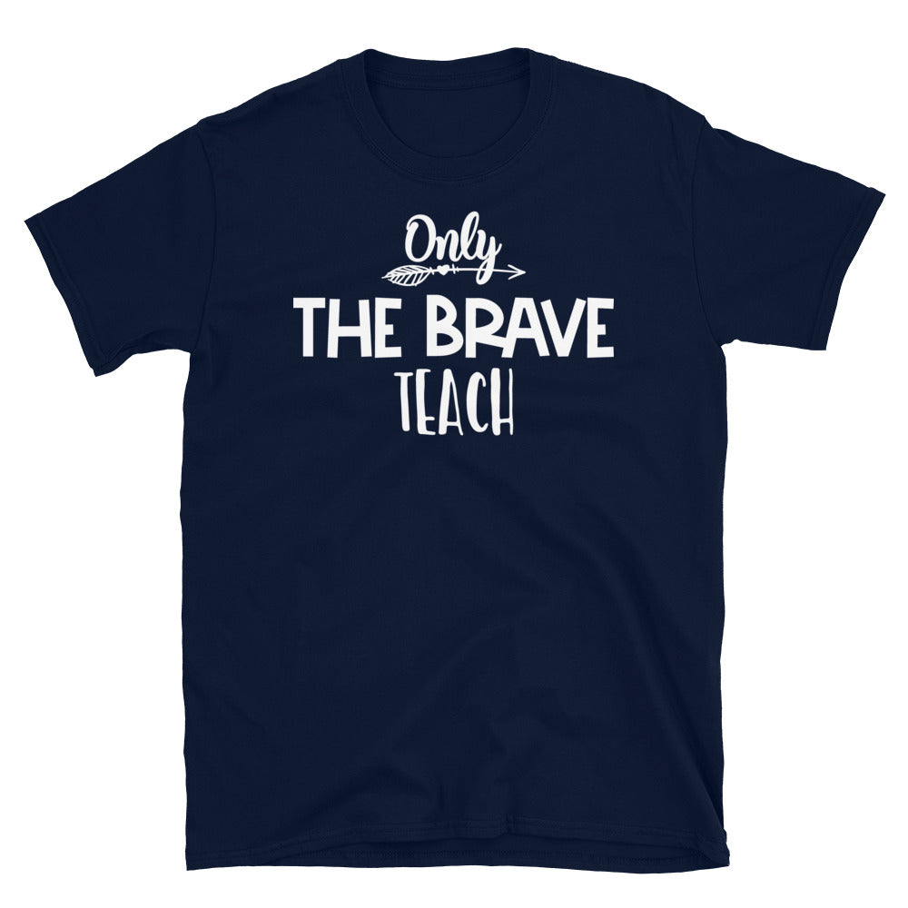 Only The Brave Teach Softstyle Unisex Tee