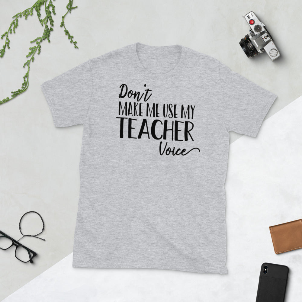 Don't Make Me Use My Teacher Voice Softstyle Unisex Tee