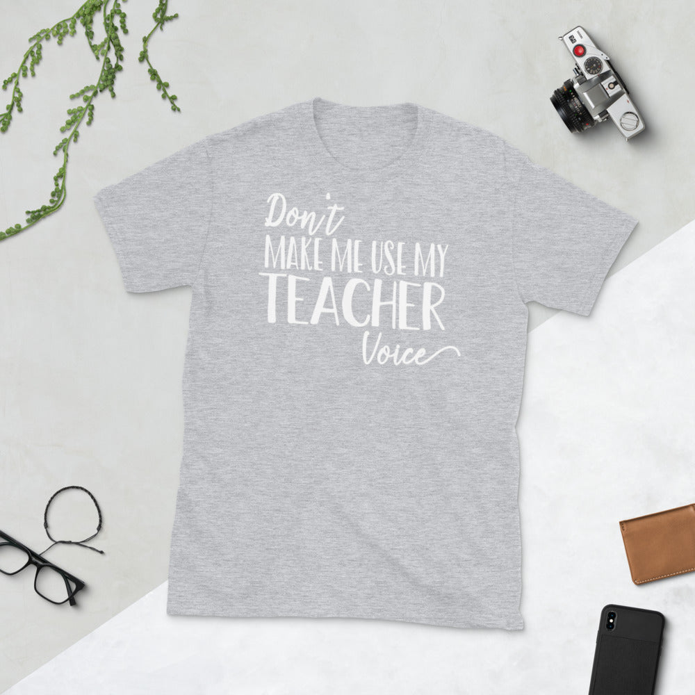 Don't Make Me Use My Teacher Voice Softstyle Unisex Tee