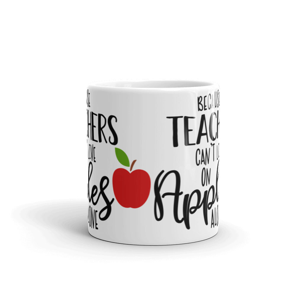 Because Teachers Can't Live on Apples Alone Glossy Mug