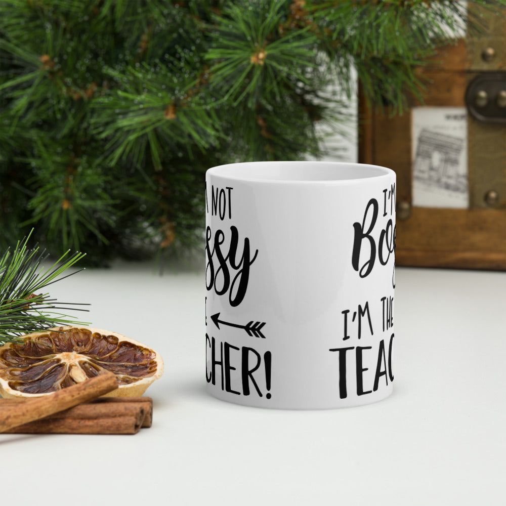 I'm Not Bossy I'm The Teacher! Glossy Mug