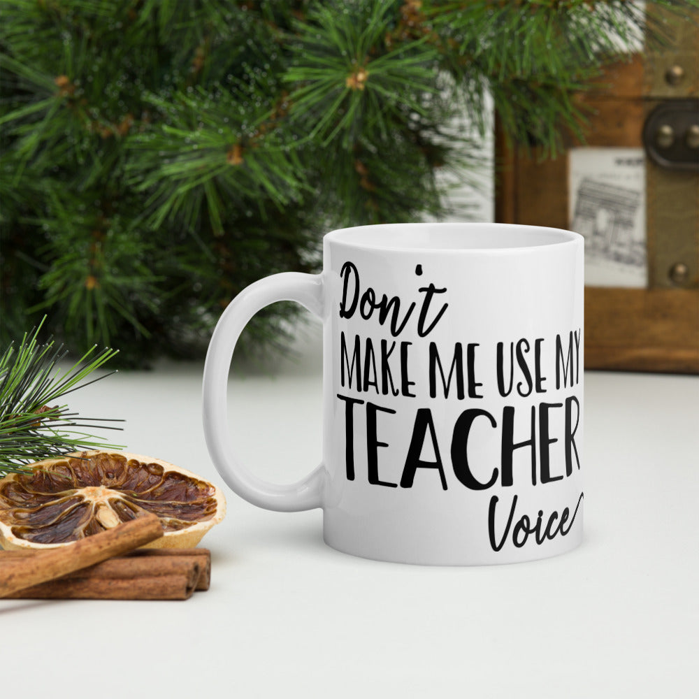 Don't Make Me Use My Teacher Voice Glossy Mug