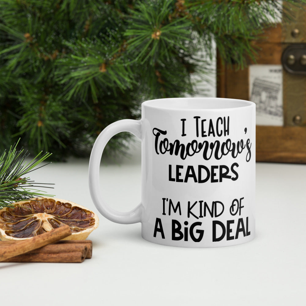 I Teach Tomorrow's Leaders I'm Kind Of A Big Deal Glossy Mug