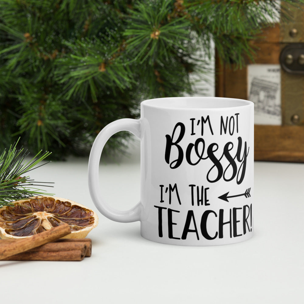 I'm Not Bossy I'm The Teacher! Glossy Mug