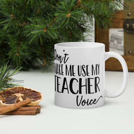 Don't Make Me Use My Teacher Voice Glossy Mug