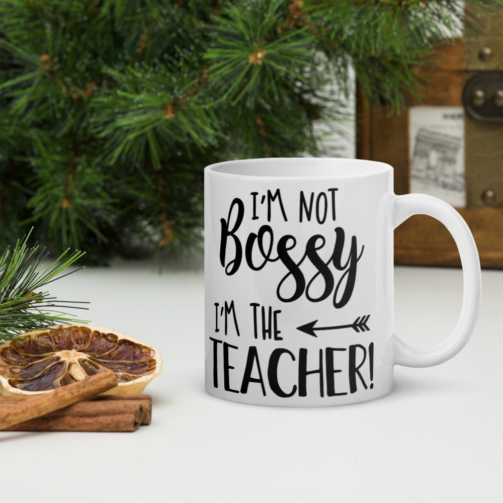 I'm Not Bossy I'm The Teacher! Glossy Mug