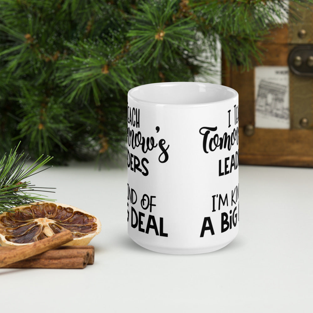 I Teach Tomorrow's Leaders I'm Kind Of A Big Deal Glossy Mug