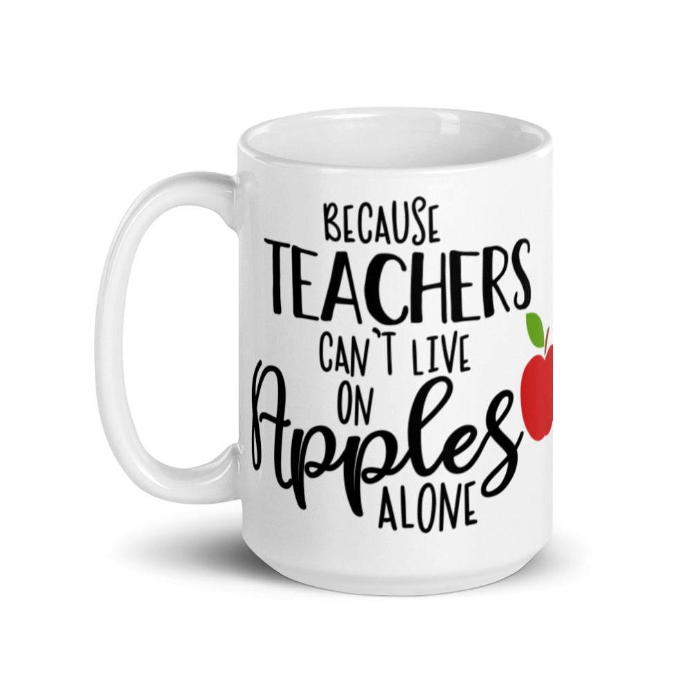 Because Teachers Can't Live on Apples Alone Glossy Mug