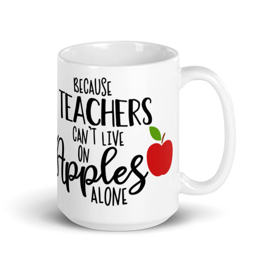 Because Teachers Can't Live on Apples Alone Glossy Mug