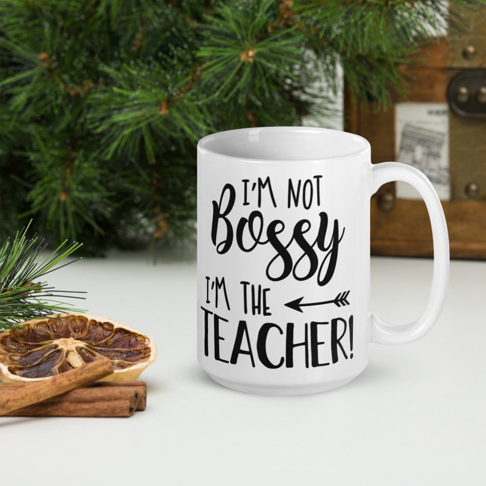 I'm Not Bossy I'm The Teacher! Glossy Mug