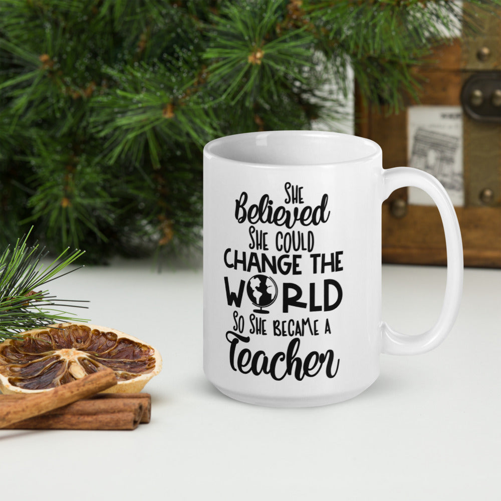 She Believed She Could Change The World So She Became A Teacher Glossy Mug