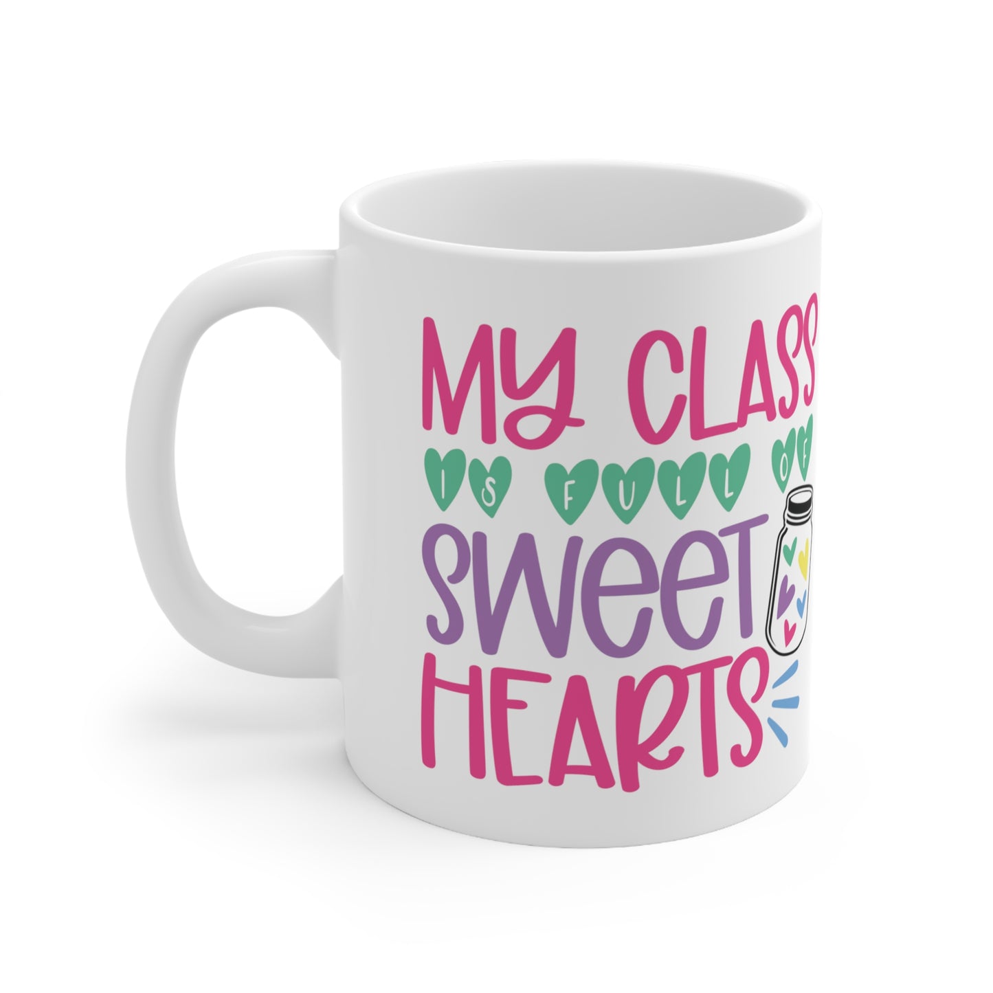 My Class Is Full Of Sweethearts Valentine Ceramic Mug 11oz