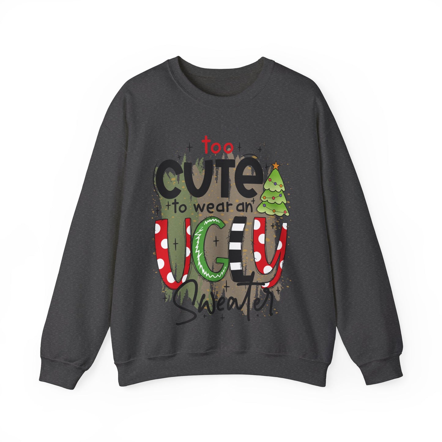 Too Cute To Wear An Ugly Sweater Unisex Crewneck Sweatshirt