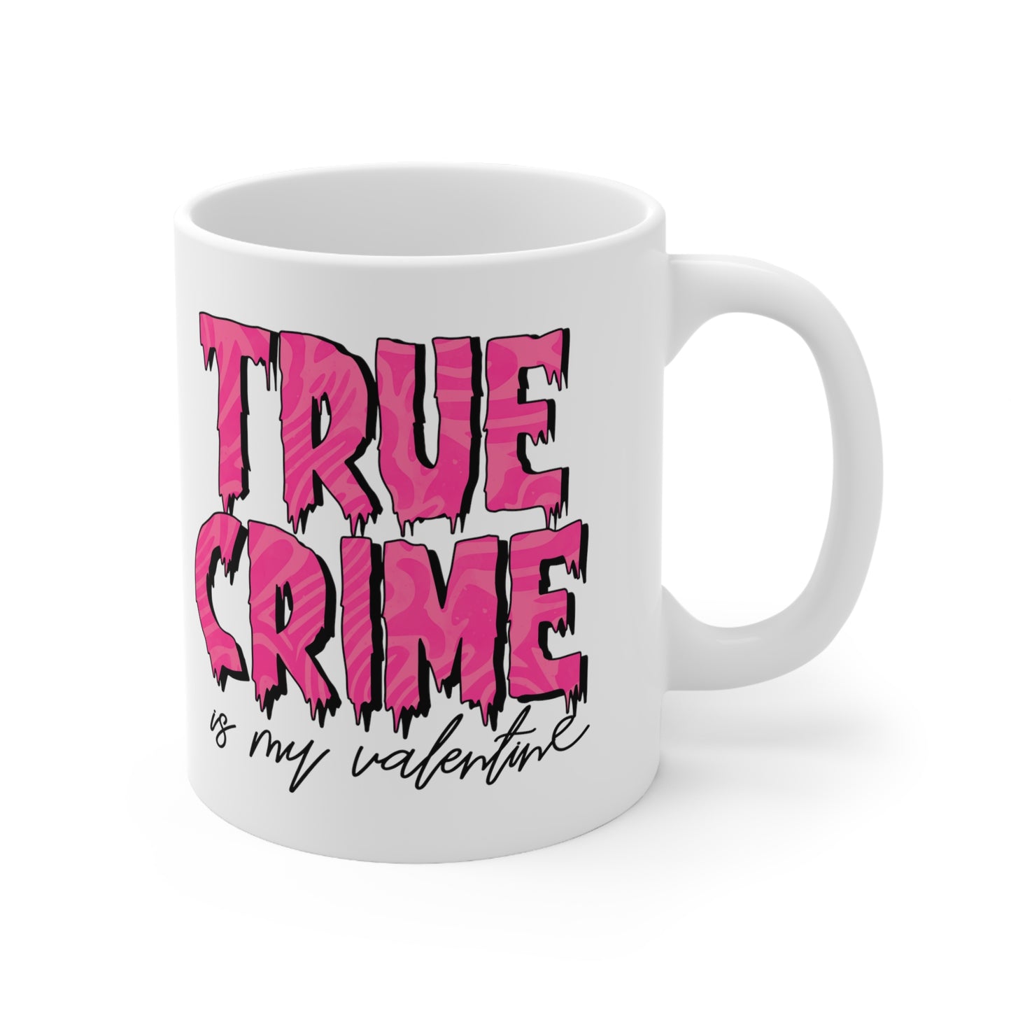 True Crime Is My Valentine Ceramic Mug 11oz