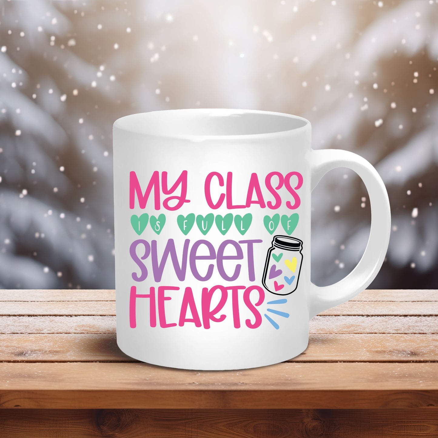 My Class Is Full Of Sweethearts Valentine Ceramic Mug 11oz