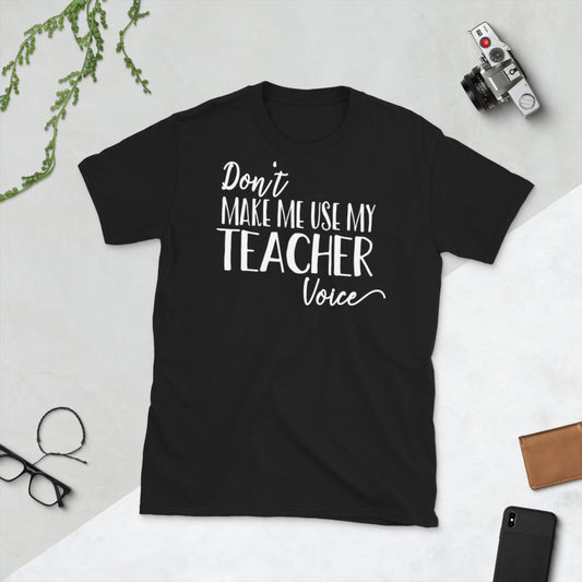 Don't Make Me Use My Teacher Voice Softstyle Unisex Tee