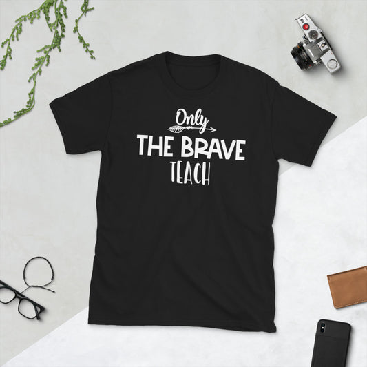 Only The Brave Teach Softstyle Unisex Tee