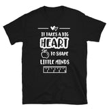 It Takes A Big Heart To Shape Little Minds Softstyle Unisex Tee