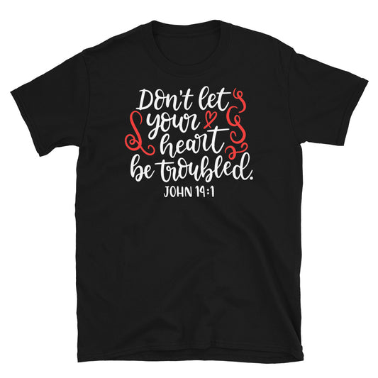 Don't Let Your Heart Be Troubled Softstyle Unisex Tee