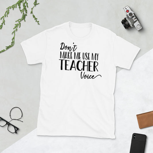 Don't Make Me Use My Teacher Voice Softstyle Unisex Tee