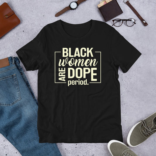 Black Women Are Dope Period Premium Soft Unisex Tee