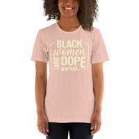 Black Women Are Dope Period Premium Soft Unisex Tee