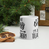 I'm Not Bossy I'm The Teacher! Glossy Mug