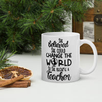 She Believed She Could Change The World So She Became A Teacher Glossy Mug
