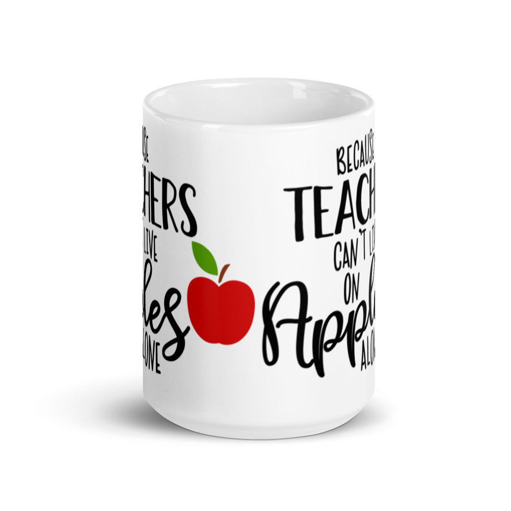 Because Teachers Can't Live on Apples Alone Glossy Mug