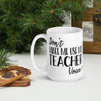 Don't Make Me Use My Teacher Voice Glossy Mug