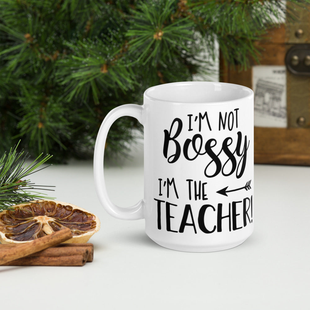 I'm Not Bossy I'm The Teacher! Glossy Mug