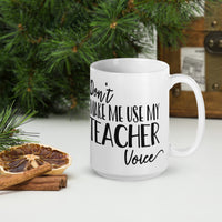Don't Make Me Use My Teacher Voice Glossy Mug