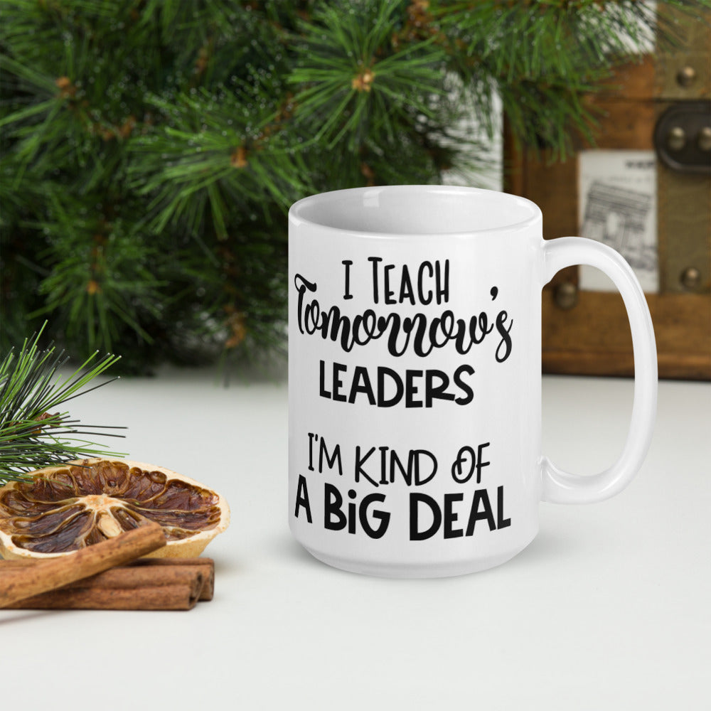 I Teach Tomorrow's Leaders I'm Kind Of A Big Deal Glossy Mug